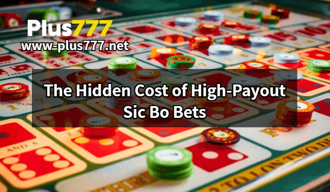 Hidden Cost of High-Payout Sic Bo Bets